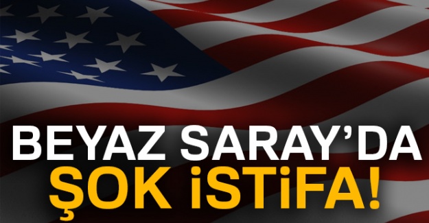 Beyaz Saray'da şok istifa!