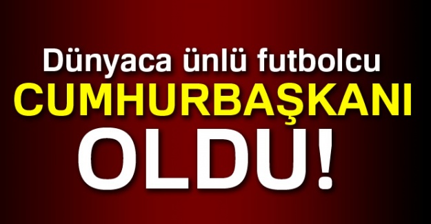 Dünyaca ünlü futbolcu Cumhurbaşkanı oldu!