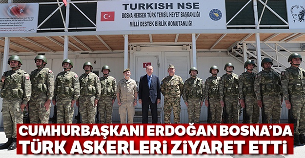 Cumhurbaşkanı Erdoğan Bosna'da Türk askerlerini ziyaret etti
