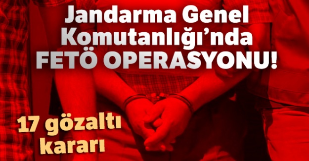 Jandarma Genel Komutanlığında FETÖ operasyonu