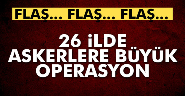 26 İlde FETÖ operasyonu: 84 gözaltı kararı