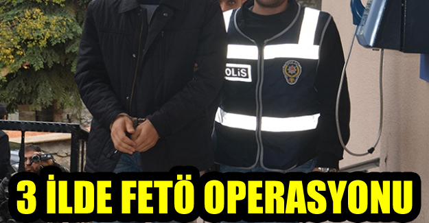 3 ilde FETÖ imamlarına operasyon