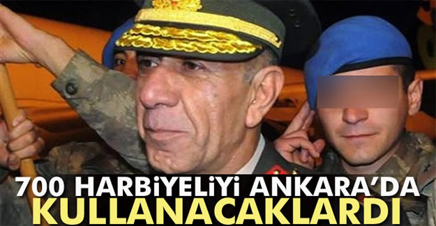 700 Harbiyeliyi Ankara'da kullanacaklardı