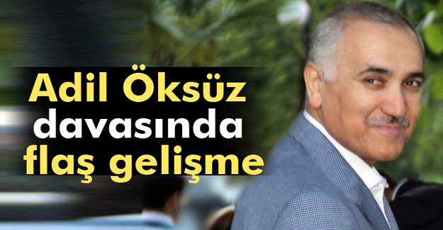 Adil Öksüz Davasında Flaş Gelişme!