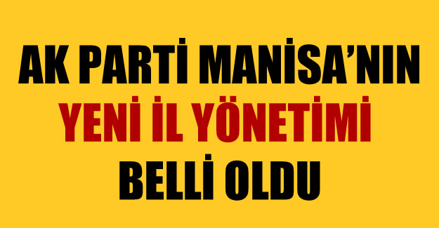 AK Parti Manisa'nın Yeni İl Yönetimi Belli Oldu
