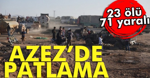 Azez'de bombalı araçla saldırı: 23 ölü, 71 yaralı