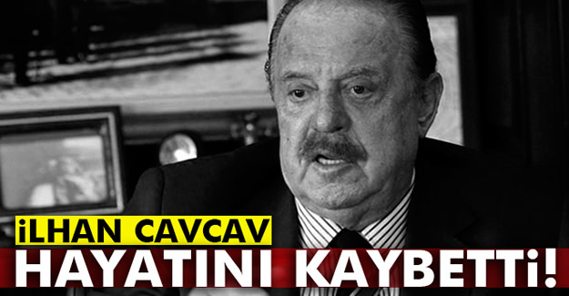 Efsane Başkan İlhan Cavcav yaşamını yitirdi