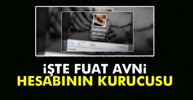 İşte 'Fuat Avni hesabının kurucusu