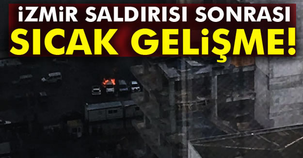 İzmir Saldırısı Sonrası Sıcak Gelişme!