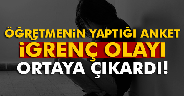 Öğretmenin yaptığı anket, iğrenç olayı ortaya çıkardı