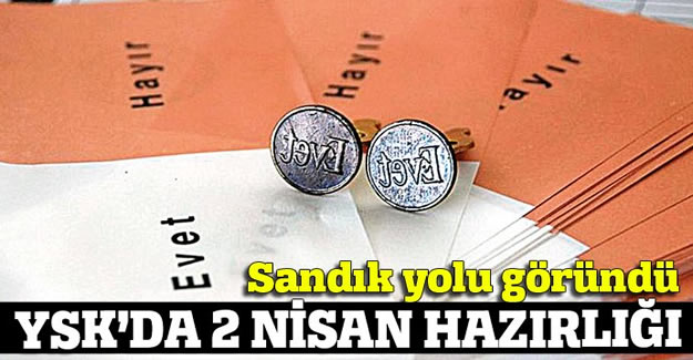 Sandık yolu göründü, YSK'da 2 Nisan hazırlığı