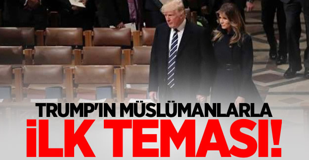 Trump'ın müslümanlarla ilk teması!