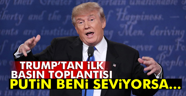 Trump'tan İlk Basın Toplantısı! Putin Beni Seviyorsa...