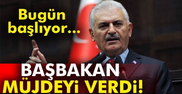 Başbakan müjdeyi verdi! Bugün Başlıyor...