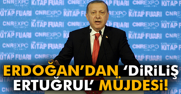 Cumhurbaşkanı Erdoğan'dan 'Diriliş Ertuğrul' müjdesi
