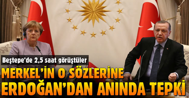Erdoğan'dan Merkel'e Tepki: Asla kabul edemem!