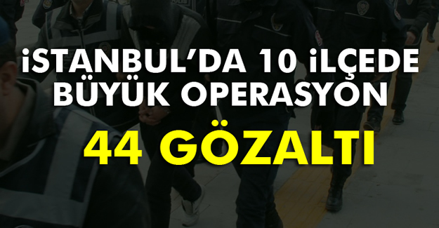 İstanbul'da Büyük Operasyon!