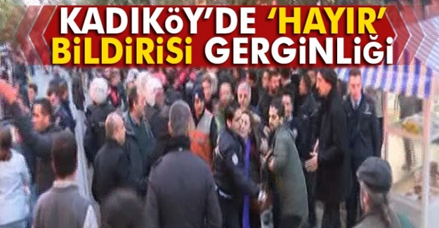 Kadıköy'de 'hayır' bildirisi gerginliği