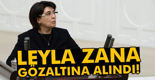 Leyla Zana gözaltına alındı!