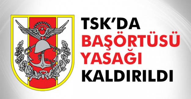 Türk Silahlı Kuvvetlerin'de başörtüsü yasağı kalktı!