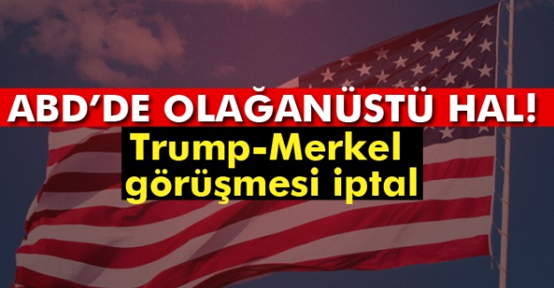 ABD’de olağanüstü hal! Trump-Merkel Görüşmesi iptal