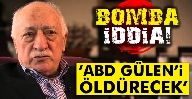 AK Partili Vekil: ABD Fetullah Gülen'i öldürecek