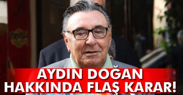 Aydın Doğan hakkında flaş karar