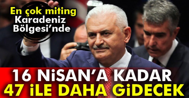 Başbakan Yıldırım, 16 Nisan'a kadar 47 ile daha gidecek