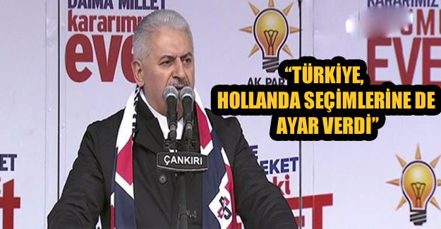 Başbakan Yıldırım: 'Türkiye, Hollanda seçimlerine de ayar verdi'