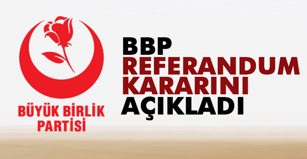 BBP referandum kararını resmen açıkladı