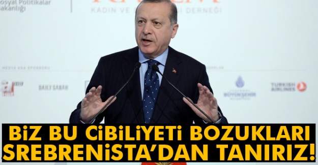 Cumhurbaşkanı Erdoğan: 'Biz bu cibiliyeti bozukları Srebrenitsa katliamından tanırız'