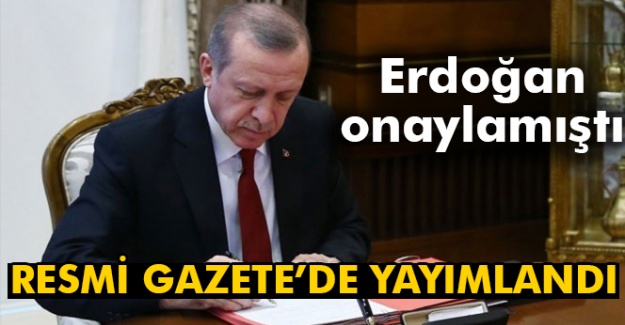Cumhurbaşkanı Erdoğan onaylamıştı Resmi Gazete'de yayımlandı