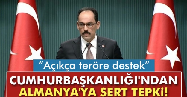 Cumhurbaşkanlığı'ndan Almanya'ya sert tepki! 'Açıkça teröre destek'