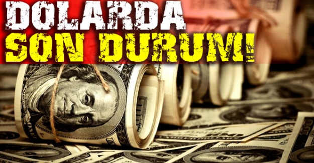 Dolarda son durum!