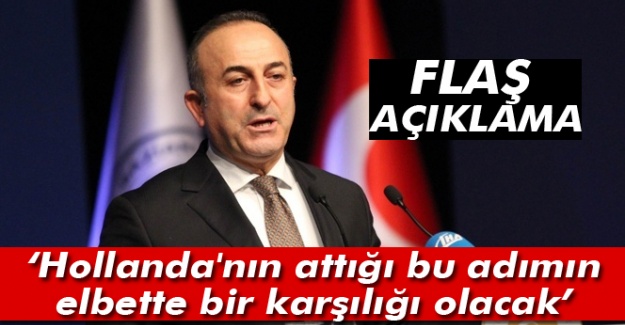 Flaş açıklama! 'Hollanda'nın attığı bu adımın elbette bir karşılığı olacak'