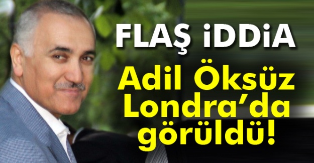 Flaş İddia! Adil Öksüz Londra'da görüldü!