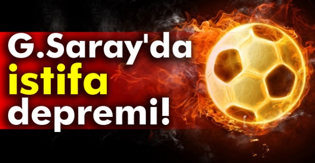 Galatasaray'da istifa depremi