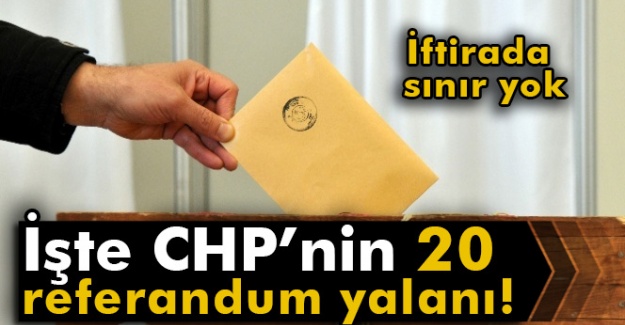 İşte CHP'nin 20 referandum yalanı
