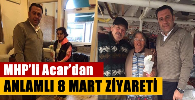 MHP'li Acar'dan Dünya Kadınlar Günü'nde anlamlı ziyaret
