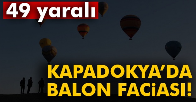Nevşehir'de balon faciası! 49 yaralı