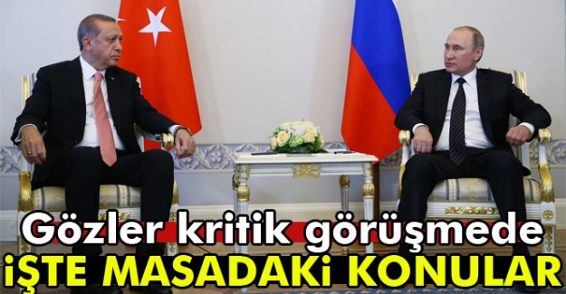 Putin-Erdoğan görüşmesi ne zaman, hangi konular konuşulacak?
