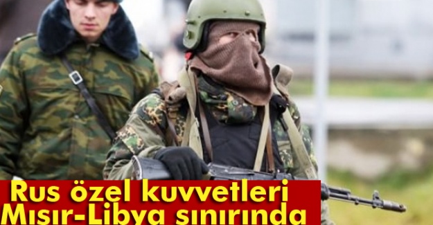 Rus özel kuvvetleri Mısır-Libya sınırında