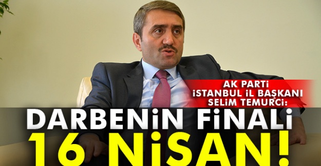 Temurci: Darbenin finali 16 Nisan