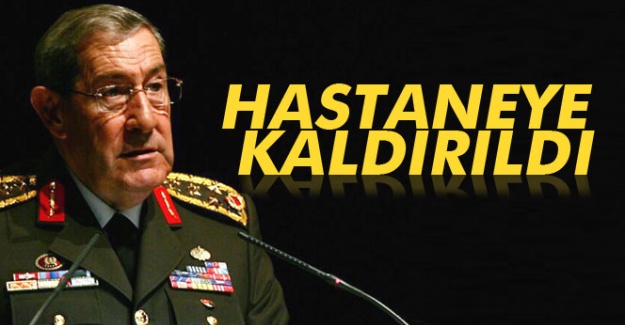 Yaşar Büyükanıt hastaneye kaldırıldı