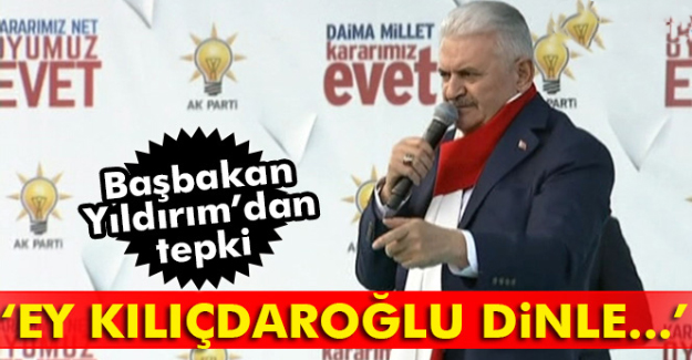 Başbakan Yıldırım: Ey Kılıçdaroğlu dinle...