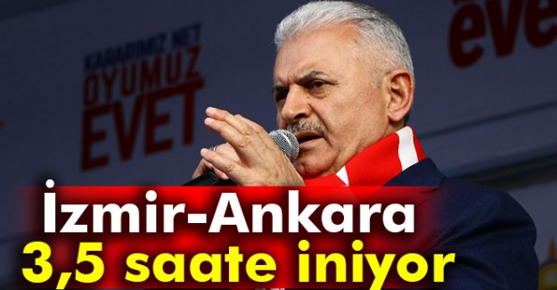 Başbakan Yıldırım: İzmir-Ankara 3,5 saate inecek