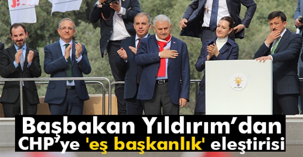 Başbakan Yıldırım'dan CHP'ye 'eş başkanlık' eleştirisi
