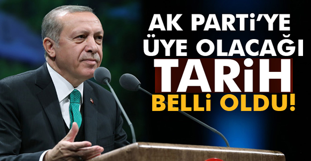 Erdoğan'ın AK Parti'ye üye olacağı tarih belli oldu!