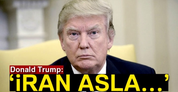 ABD Başkanı Trump'tan flaş açıklama: 'İran asla...'