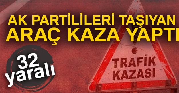 AK Parti kongresine partilileri taşıyan otobüs kaza yaptı: 32 yaralı